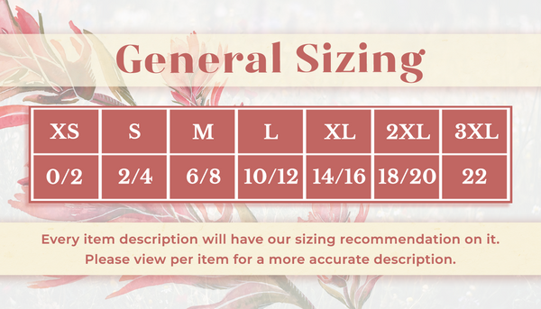 Sizing Chart. XS=0/2 S=2/4 M=6/8 L=10/12 XL=14/16 2XL=18/20 3XL=22. Every item description will have our sizing recommendation on it. Please view per item for a more accurate description.